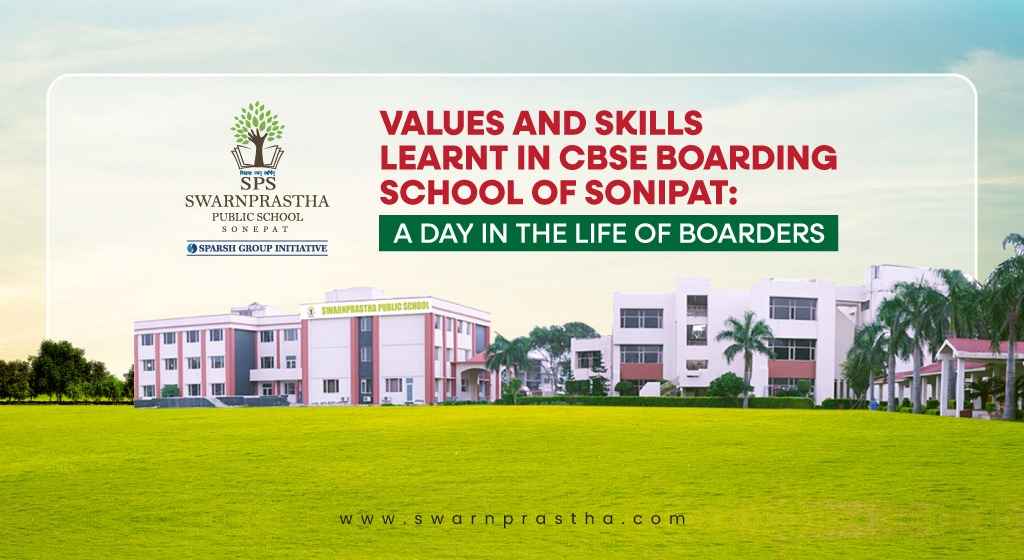 Values and Skills Learnt in CBSE Boarding School of Sonipat A Day in the Life of Boarders